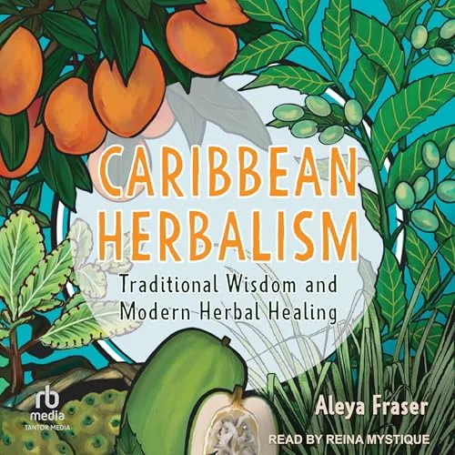 Caribbean Herbalism By Aleya Fraser